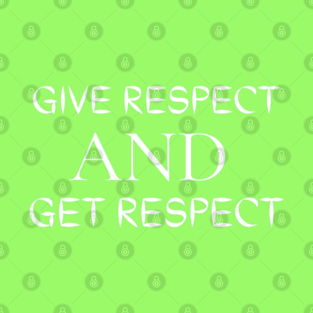 Give Respect And Get Respect by Artistic Design