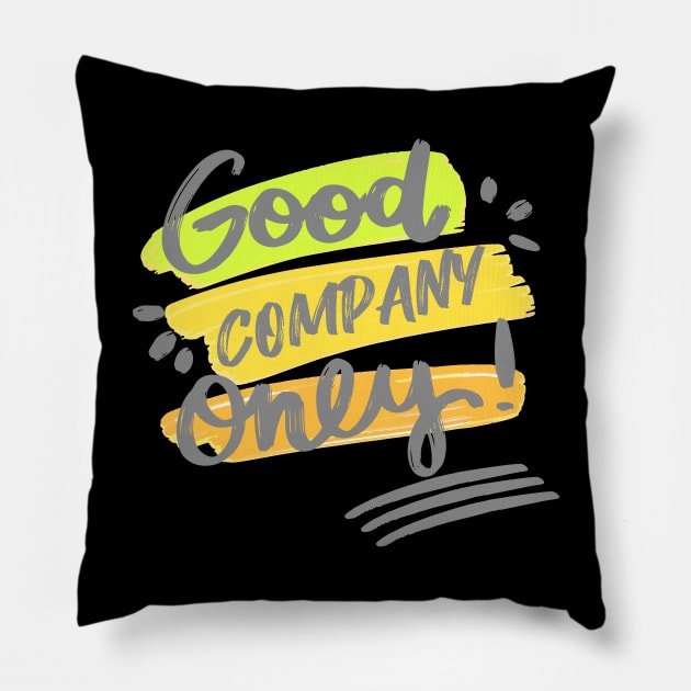 Good Company Only Most Good Friends Pillow by rjstyle7