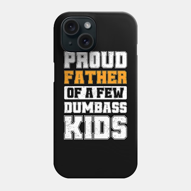 Proud Father Of A Few Dumbass Kids Cool Vintage Father's Day Phone Case by TeeTypo