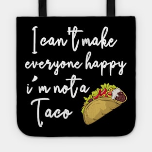 I can't make everyone happy i'm not a taco Tote