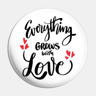 Everything grows with love Pin