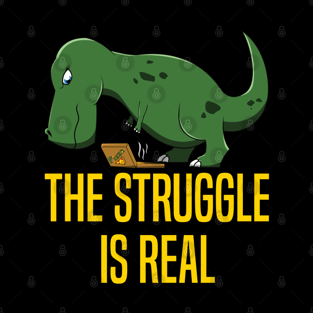 The Struggle Is Real T-Rex Men Women Pizza Dinosaur by jkshirts