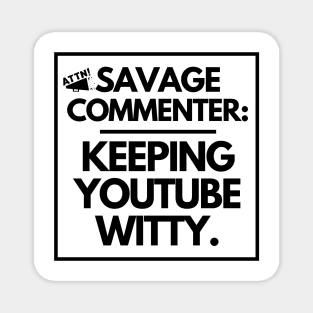 Savage commenter: keeping YouTube witty. Magnet