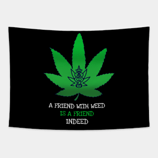 A friend with weed is a friend indeed Tapestry