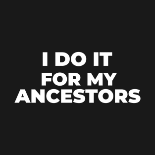 I Do it For My Ancestors T-Shirt