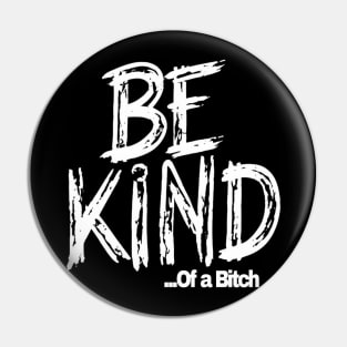 Funny Saying be kind of a bitch Pin