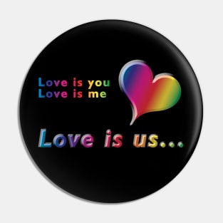 Love is you, Love is me, Love is us Rainbow Text & Heart Design on Black Background Pin