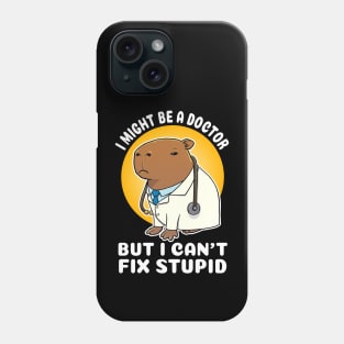 I might be a doctor but I can't fix stupid Capybara Costume Phone Case