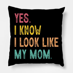 Yes I Know I Look Like My Mom Mother's Day Funny Women Girls Pillow