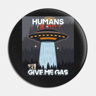 UFO HUMANS GIVE ME GAS Pin