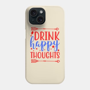 Drink Happy Thoughts Phone Case