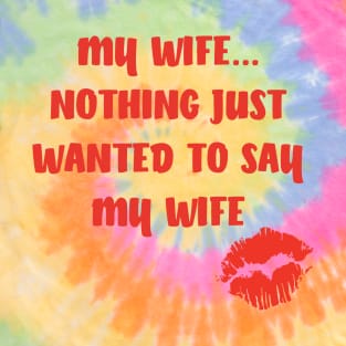 MY WIFE....NOTHING JUST WANTED TO SAY MY WIFE T-Shirt