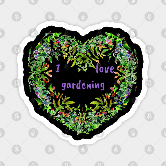 I love gardening Magnet by Love My..