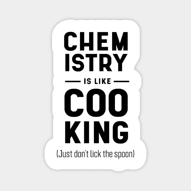 Chemistry Is Like Cooking - Science Essential Gift Magnet by Diogo Calheiros