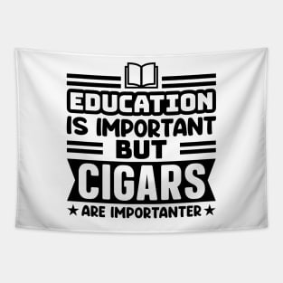 Education is important, but cigars are importanter Tapestry