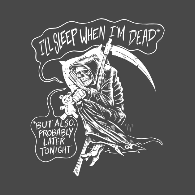 I'll Sleep When I'm Dead by junkfed