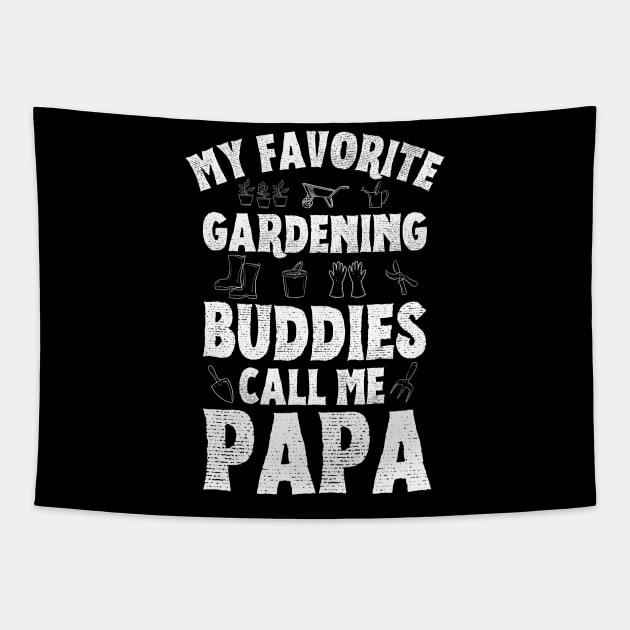My Favorite Gardening Buddies Call Me Papa, Funny Gardening Grandpa Tapestry by JustBeSatisfied