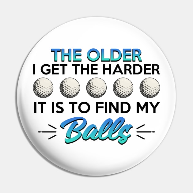 Golf The Older I Get It's Harder To Find My Balls Pin by Mesyo