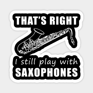 Serenading with Humor: That's Right, I Still Play with Saxophones Tee! Jazz Up Your Style! Magnet