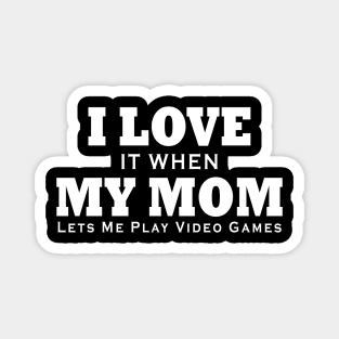 I love my mom T Shirt Funny sarcastic video games gift Magnet