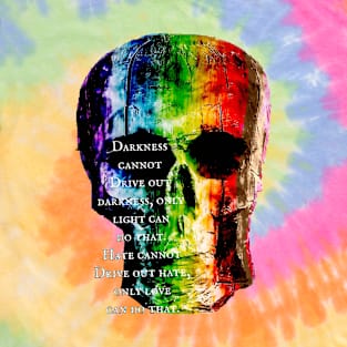 Rainbow Skulls- MLK Jr Quote - Darkness- love is love T-Shirt