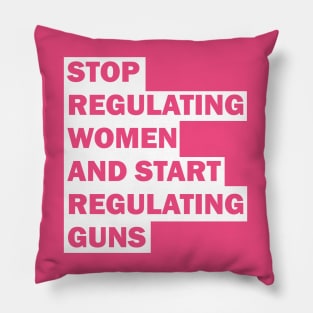 Stop regulating women and start regulating guns Pillow