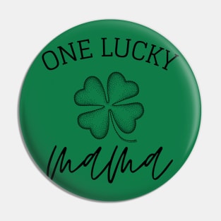 one lucky mama st patricks day Gift Idea for Mom Pin