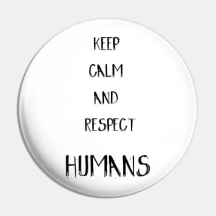 Keep calm and respect Humans Pin