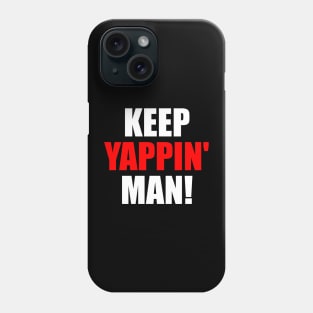 Keep Yappin Man Phone Case