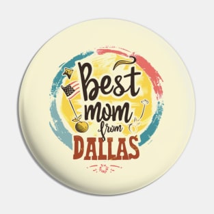 Best Mom From DALLAS, mothers day USA Pin