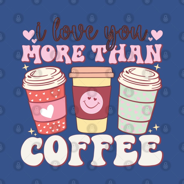 I Love You More Than coffee by HassibDesign