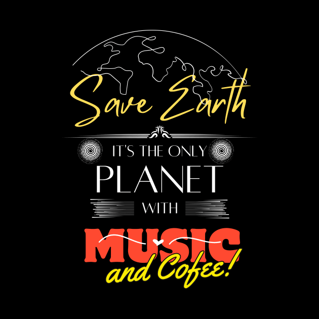 Save Earth, It's the Only Planet with Music and Coffee Mens Womens T Shirt by Kibria1991