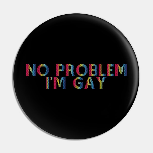 No Problem I'm Gay Pin by Trendsdk