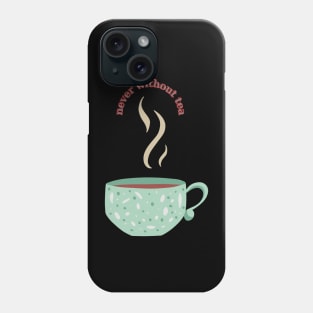 Never without Tea Phone Case