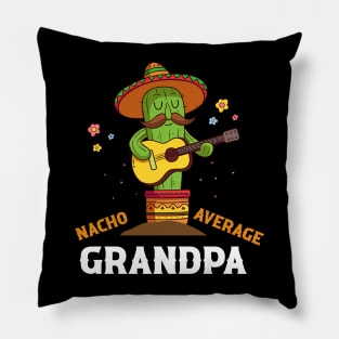 Nacho average grandpa for Cinco de Mayo and fathers day Pillow