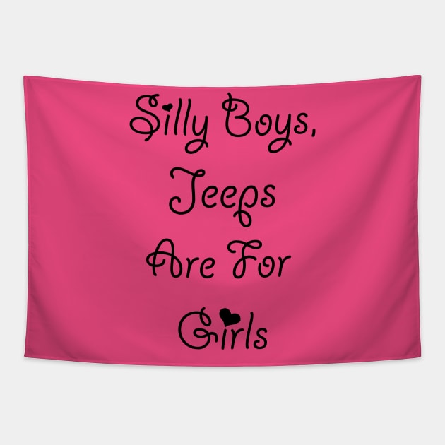 Silly Boys Jeeps are for Girls Tapestry by This is ECP