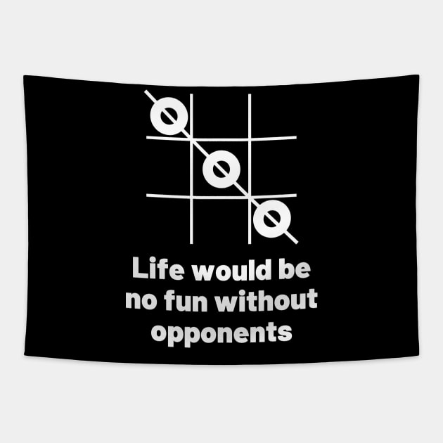 Life would be no fun without opponents. Tapestry by Motivational_Apparel