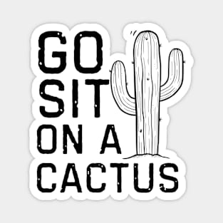 Go Sit On A Cactus Magnet