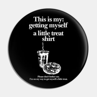 Getting Myself a Little Treat T-Shirt, This is my Getting myself a little treat T-shirt, Funny Getting Myself A Little Treat Sweatshirt Pin