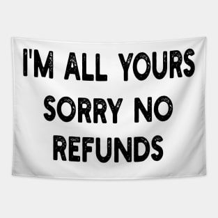 i'm all yours sorry no refunds Tapestry