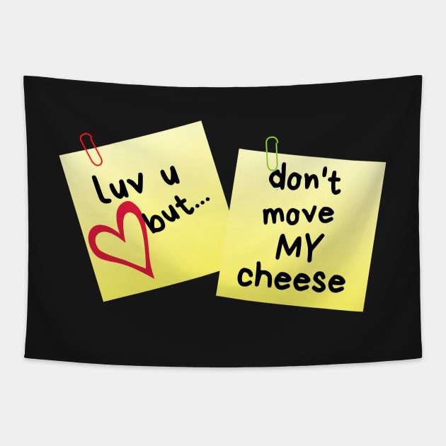 I Love U But...Don't Move My Cheese Sticky Memo Tapestry by leBoosh-Designs