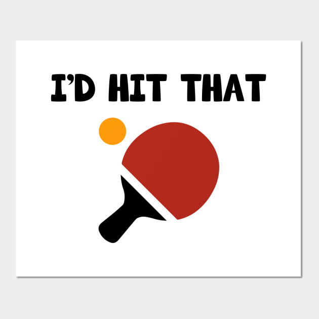 I D Hit That Table Tennis Ping Pong Table Tennis Player Ping