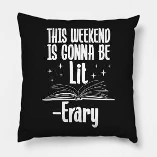 This Weekend Is Gonna Be Lit Erary Pillow