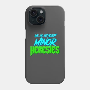 We Do Not Accept Minor Heresies (blue and green) Phone Case