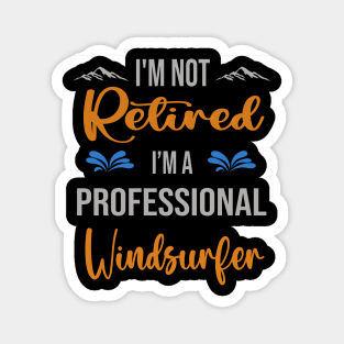 I'm  Not Retired, I'm A Professional Windsurfer Outdoor Sports Activity Lover Grandma Grandpa Dad Mom Retirement Gift Magnet