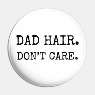 Dad Hair. Don't Care. Pin