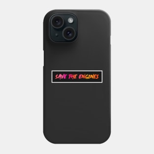 SAVE THE ENGINES Phone Case