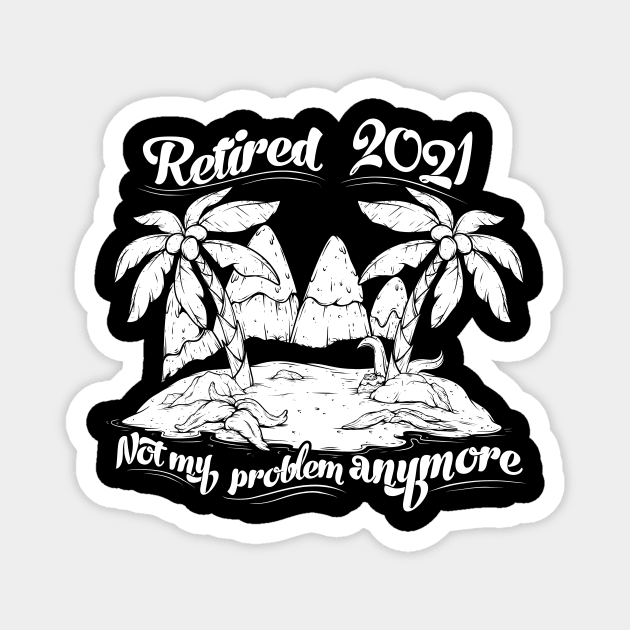 Retried 2021 Not My Problem Anymore Gift Tee Vintage Beach Magnet by SWIFTYSPADE