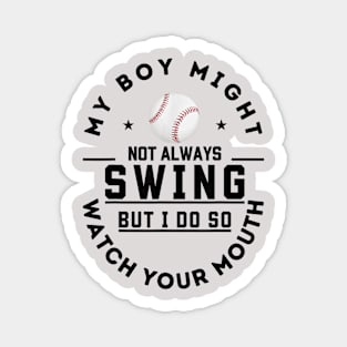 my boy might not always swing but i do so watch your mouth Magnet