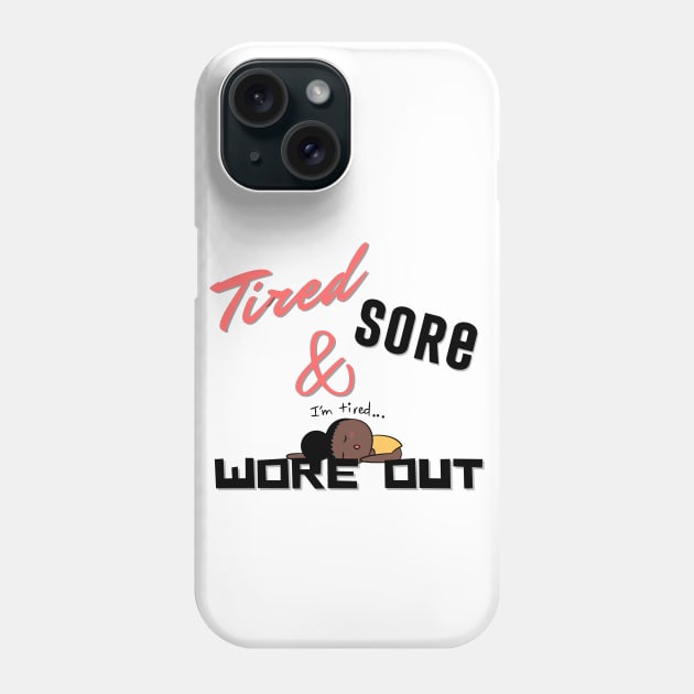 Tired Sore & Wore Out Phone Case by MammaSaid